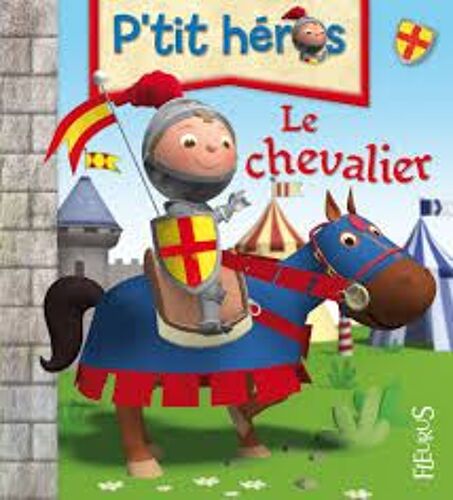 Le Chevalier - P'tit Héros N° 1 - Émilie Beaumont - Nicolas Francescon - Fleurus