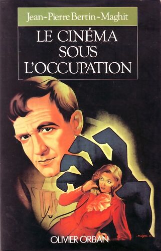 Le Cinéma Sous L'occupation - Le Monde Du Cinéma Français De 1940 À 1946
