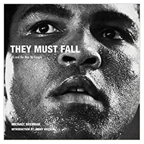 They Must Fall Muhammad Ali And The Men He Fought