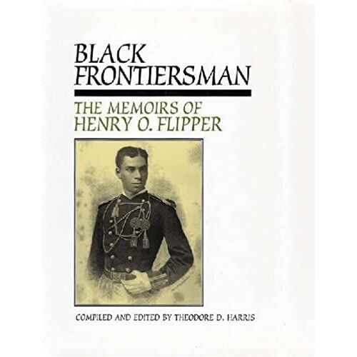 Black Frontiersman: The Memoirs Of Henry O. Flipper, First Black Graduate Of West Point