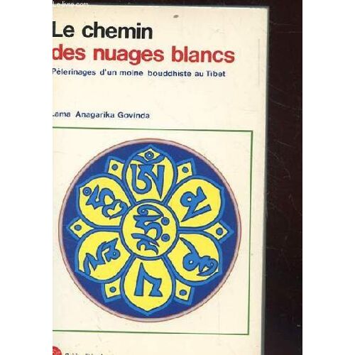 Le Chemin Des Nuages Blancs. Pelerinages D'un Moine Bouddhiste Au Tibet (1932 A 1949)