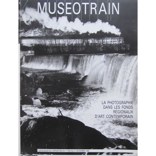 Museotrain - La Photographie Dans Les Fonds Regionaux D'art Contemporain - 01/05/1986-01/11/1986 - Les Collections Vues Par Jean Francois-Chevrier - Fontcuberta - Michael Kenna - Friedlander ...