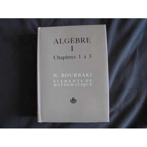 Bourbaki Algèbre Chapitres 1 À 3
