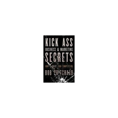 Kick-Ass Business & Marketing Secrets
