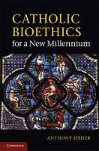 Catholic Bioethics For A New Millennium