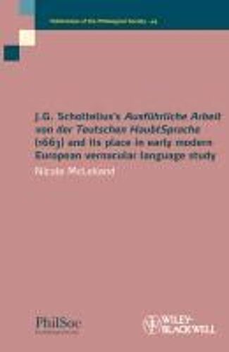 J.G. Schottelius's Ausführliche Arbeit Von Der Teutschen Haubtsprache (1663) And Its Place In Early Modern European Vernacular Language Study