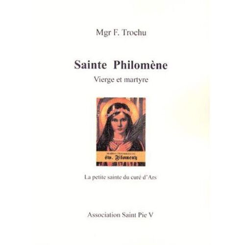 Sainte Philomène - Vierge Et Martyre - La Petite Sainte Du Curé D'ars