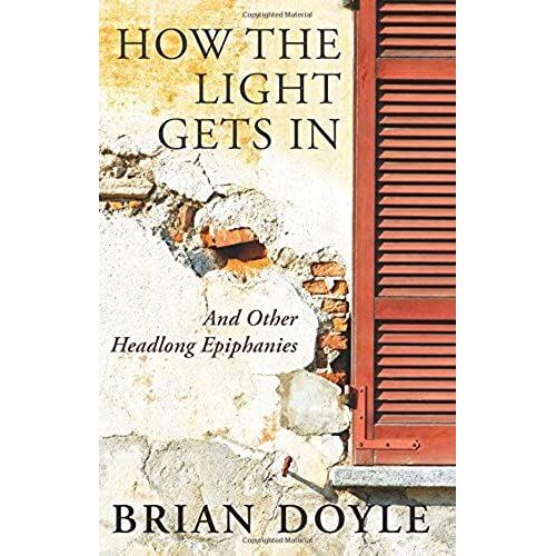 How The Light Gets In: And Other Headlong Epiphanies