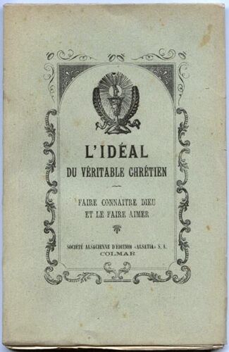 L'idéal Du Véritable Chrétien : Faire Connaitre Dieu Et Le Faire Aimer