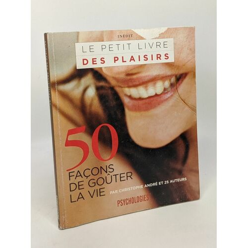 Le Petit Livre Des Plaisirs - 50 Façons De Goûter La Vie - Psychologies