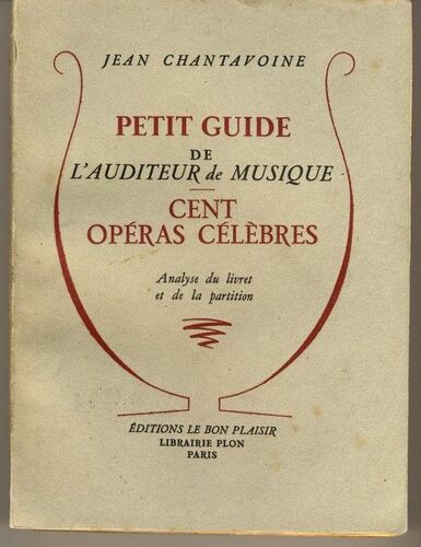 Petit Guide De L Auditeur De Musique - Cent Opéras Célèbres - Analyse Du Livret Et De La Partition
