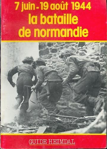Guide Heimdal Hors-Série  N° 01 : 7 Juin- 19 Août 1944 La Bataille De Normandie