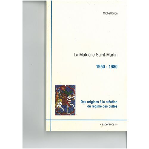 La Mutuelle Saint-Martin - Des Origines À La Création Du Régime Des Cultes