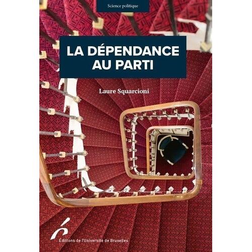 La Dépendance Au Parti - Conquérir, Exercer Et Conserver Son Mandat Parlementaire En France