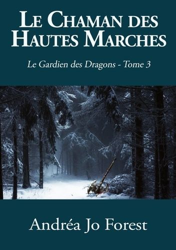 Le Gardien Des Dragons Tome 3 - Le Chaman Des Hautes Marches - Le Gardien Des Dragons