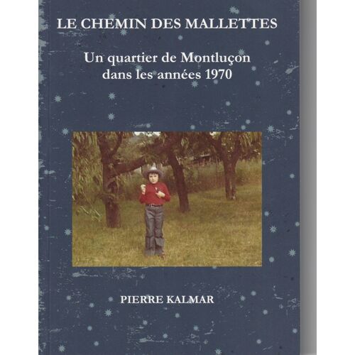 Le Chemin Des Mallettes - Un Quartier De Montluçon Dans Les Années 1970