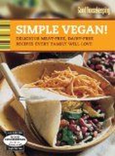 Good Housekeeping Simple Vegan!: Delicious Meat-Free, Dairy-Free Recipes Every Family Will Love
