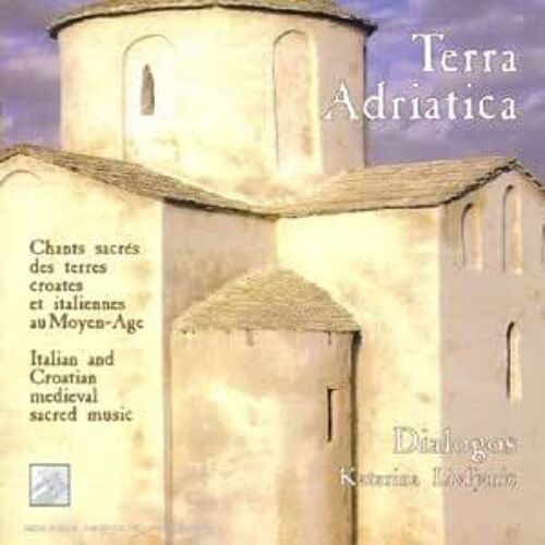 Terra Adriatica: Chants Sacrés Des Terres Croates Et Italiennes Au Moyen-Age