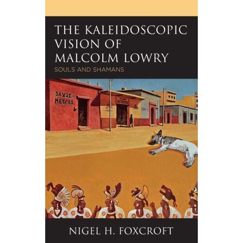 Kaleidoscopic Vision Of Malcolm Lowry