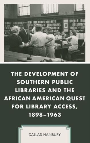 Development Of Southern Public Libraries And The African American Quest For Library Access, 1898-1963