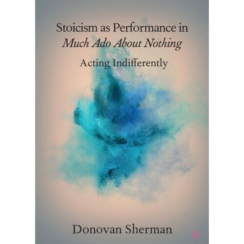 Stoicism As Performance In Much Ado About Nothing