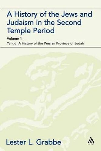 A History Of The Jews And Judaism In The Second Temple Period (Vol. 1)
