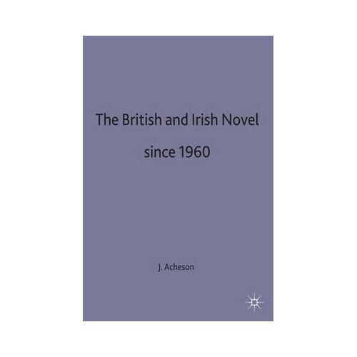 The British And Irish Novel Since 1960