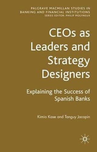 Ceos As Leaders And Strategy Designers: Explaining The Success Of Spanish Banks