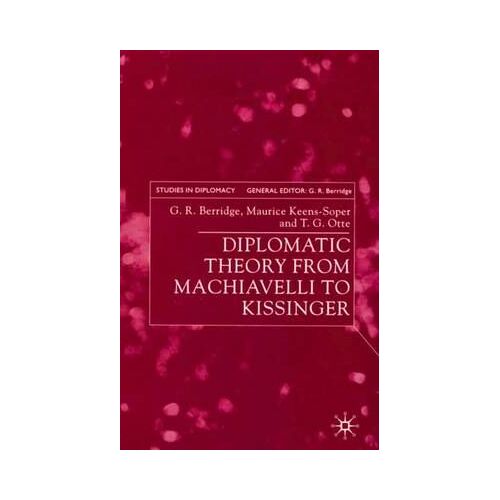 Diplomatic Theory From Machiavelli To Kissinger