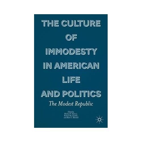 The Culture Of Immodesty In American Life And Politics