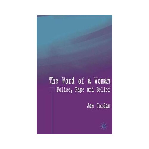 The Word Of A Woman?: Police, Rape And Belief