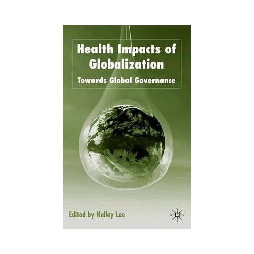 Health Impacts Of Globalization: Towards Global Governance