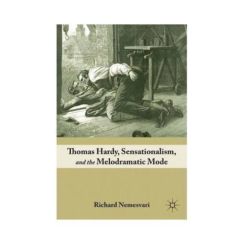 Thomas Hardy, Sensationalism, And The Melodramatic Mode
