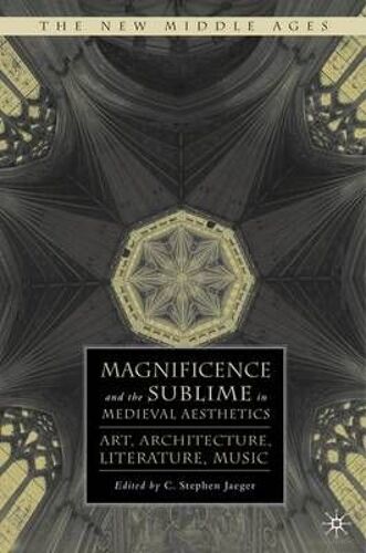 Magnificence And The Sublime In Medieval Aesthetics