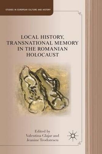 Local History, Transnational Memory In The Romanian Holocaust