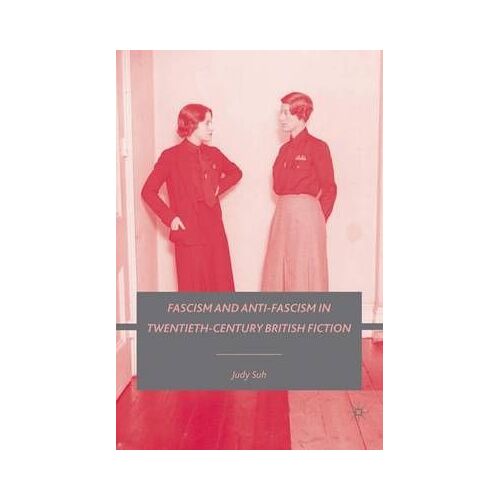 Fascism And Anti-Fascism In Twentieth-Century British Fiction