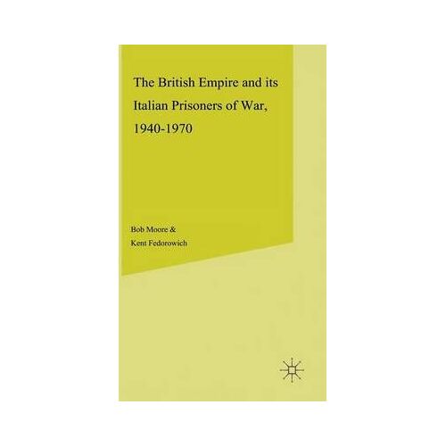 The British Empire And Its Italian Prisoners Of War, 1940-1947