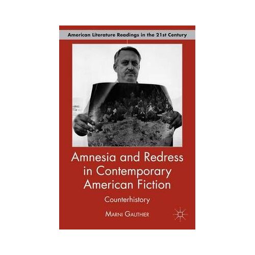 Amnesia And Redress In Contemporary American Fiction