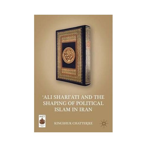 'ali Shari'ati And The Shaping Of Political Islam In Iran