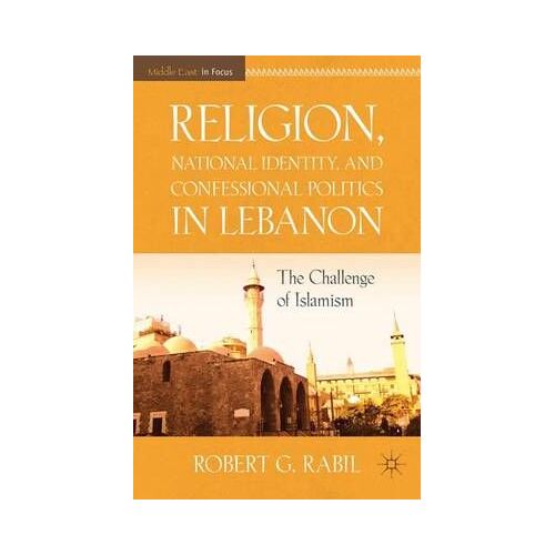 Religion, National Identity, And Confessional Politics In Lebanon