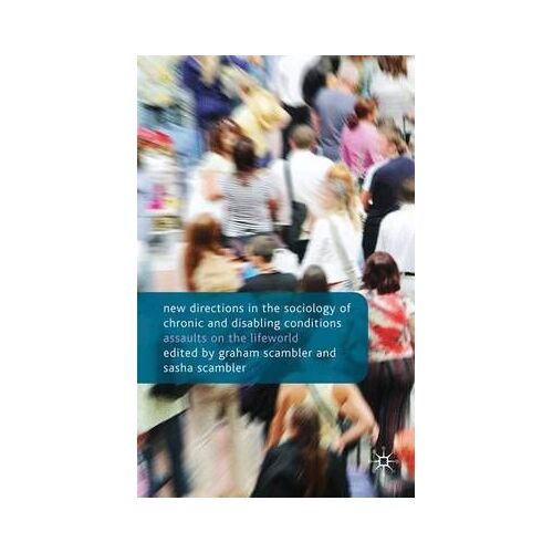New Directions In The Sociology Of Chronic And Disabling Conditions