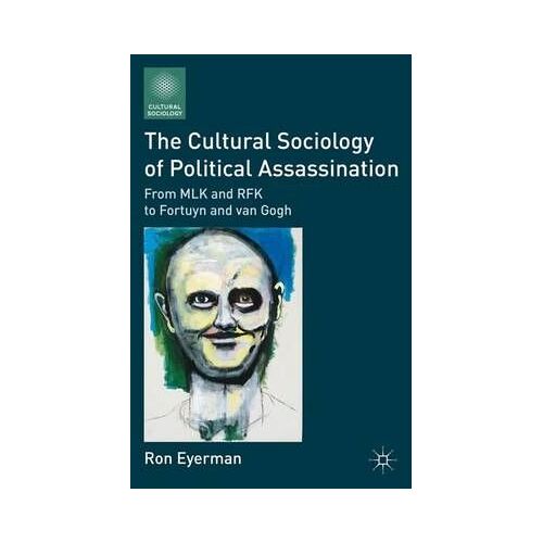 The Cultural Sociology Of Political Assassination