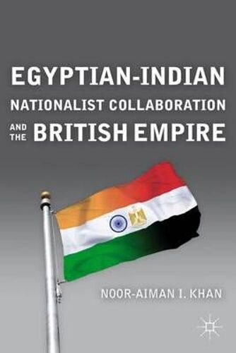 Egyptian-Indian Nationalist Collaboration And The British Empire