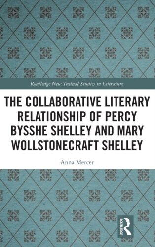 The Collaborative Literary Relationship Of Percy Bysshe Shelley And Mary Wollstonecraft Shelley