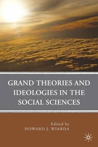 Grand Theories And Ideologies In The Social Sciences