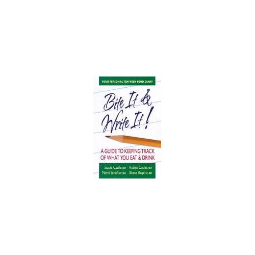 Bite It & Write It!: A Guide To Keeping Track Of What You Eat & Drink