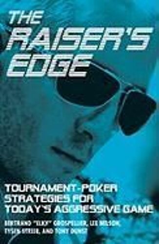 The Raiser's Edge: Tournament-Poker Strategies For Today's Aggressive Game