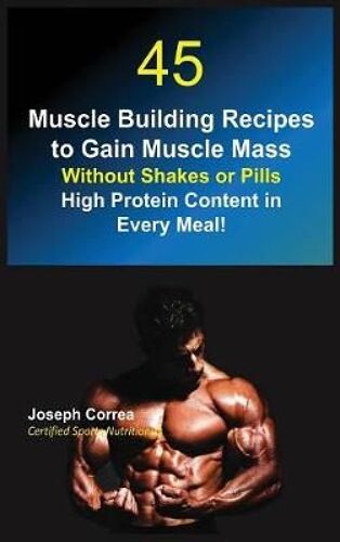 45 Muscle Building Recipes To Gain Muscle Mass Without Shakes Or Pills