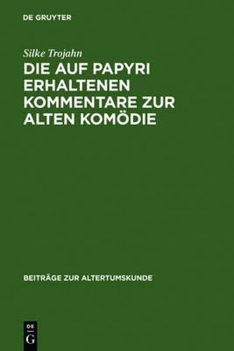 Die Auf Papyri Erhaltenen Kommentare Zur Alten Komödie