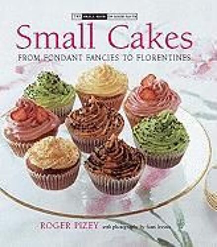 Small Cakes: From Fondant Fancies To Florentines